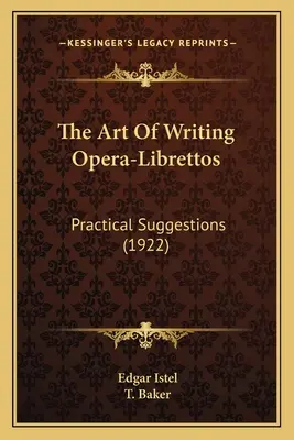 The Art Of Writing Opera-Librettos: Gyakorlati javaslatok (1922) - The Art Of Writing Opera-Librettos: Practical Suggestions (1922)