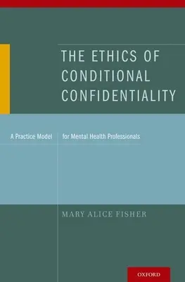 A feltételes titoktartás etikája: Gyakorlati modell mentálhigiénés szakemberek számára - The Ethics of Conditional Confidentiality: A Practice Model for Mental Health Professionals