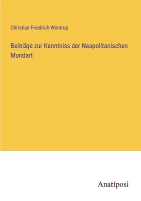 Beitrge zur Kenntniss der Neapolitanischen Mundart (Beitrge zur Kenntniss der Neapolitanischen Mundart) - Beitrge zur Kenntniss der Neapolitanischen Mundart