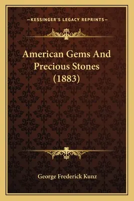 Amerikai drágakövek és drágakövek (1883) - American Gems And Precious Stones (1883)