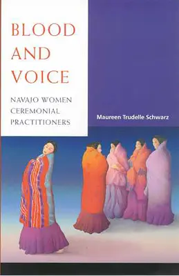 Vér és hang: Navajo női szertartásgyakorlók - Blood and Voice: Navajo Women Ceremonial Practitioners