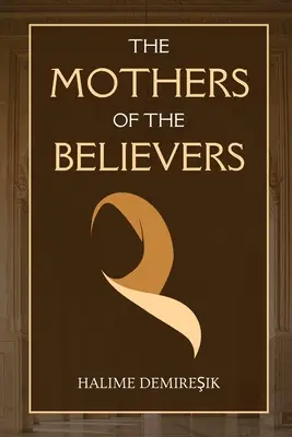 A hívők anyái: Mohamed Próféta (saw) feleségei - The Mothers of the Believers: Wives of Prophet Muhammad (saw)