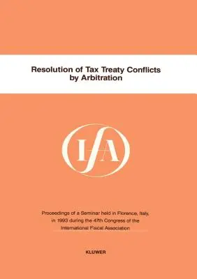 Ifa: (Nemzetközi Adóügyi Egyesület (Ifa)) - Ifa: Resolution Of Tax Treaty Conflicts By Arbitration (International Fiscal Association (Ifa))