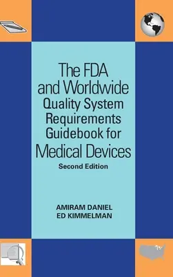 Az FDA és a világméretű minőségbiztosítási rendszer követelményeinek útmutatója orvostechnikai eszközökhöz - The FDA and Worldwide Quality System Requirements Guidebook for Medical Devices