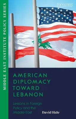 Amerikai diplomácia Libanon felé: Tanulságok a külpolitikáról és a Közel-Keletről - American Diplomacy Toward Lebanon: Lessons in Foreign Policy and the Middle East