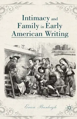 Intimitás és család a korai amerikai írásban - Intimacy and Family in Early American Writing