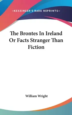 A Bronték Írországban, avagy a fikciónál furcsább tények - The Brontes In Ireland Or Facts Stranger Than Fiction