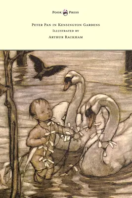 Pán Péter a Kensington Gardensben - Arthur Rackham illusztrációjával - Peter Pan in Kensington Gardens - Illustrated by Arthur Rackham