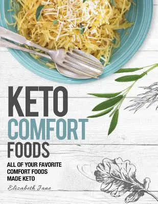 Keto Comfort Food: Az összes kedvenc Keto ételed Keto módon készült Keto - Keto Comfort Food: All Your Favorite Keto Foods Made Keto