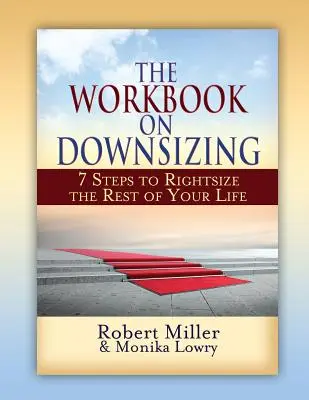 A munkafüzet a leépítésről: 7 lépés ahhoz, hogy életed hátralévő részét jobb belátásra bírd - The Workbook on Downsizing: 7 Steps to Rightsize the Rest of Your Life