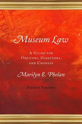 Múzeumtörvény: Útmutató tisztségviselők, igazgatók és tanácsadók számára - Museum Law: A Guide for Officers, Directors, and Counsel