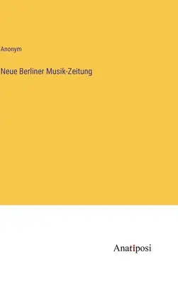 Új Berlini Zenei Újság - Neue Berliner Musik-Zeitung