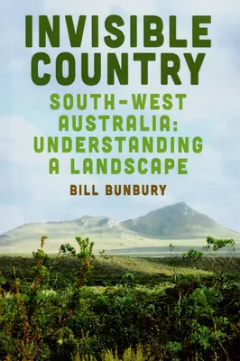 Láthatatlan ország: Délnyugat-Ausztrália: Ausztrália: Egy táj megértése - Invisible Country: Southwest Australia: Understanding a Landscape