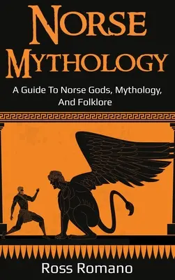 Norse Mythology: A Guide to Norse Gods, Mythology, and Folklore (Útmutató az északi istenekhez, mitológiához és folklórhoz) - Norse Mythology: A Guide to Norse Gods, Mythology, and Folklore