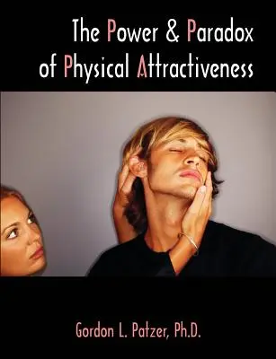 A fizikai vonzerő ereje és paradoxona - The Power and Paradox of Physical Attractiveness