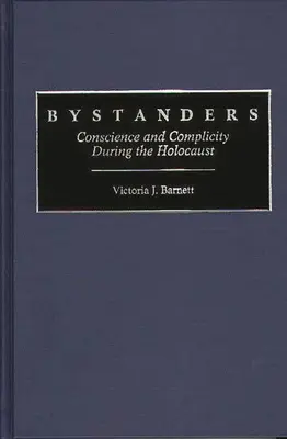 Bystanders: Lelkiismeret és bűnrészesség a holokauszt idején - Bystanders: Conscience and Complicity During the Holocaust