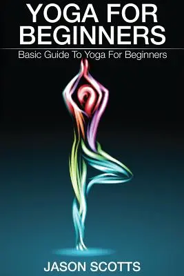 Jóga kezdőknek: Jóga kezdőknek: Alapvető útmutató a jógához kezdőknek - Yoga for Beginners: Basic Guide to Yoga for Beginners