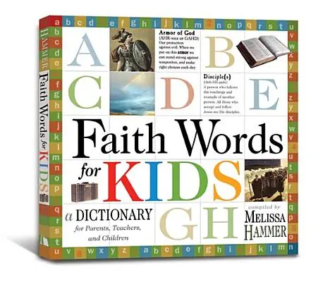 Hitszavak gyerekeknek: Szótár szülőknek, tanároknak és gyerekeknek - Faith Words for Kids: A Dictionary for Parents, Teachers, and Children