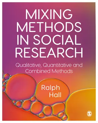 A módszerek keveredése a társadalomkutatásban: Kvalitatív, kvantitatív és kombinált módszerek - Mixing Methods in Social Research: Qualitative, Quantitative and Combined Methods