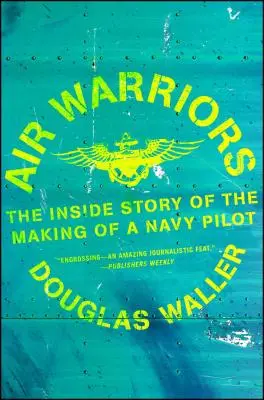 Légi harcosok: A haditengerészet pilótájának belső története - Air Warriors: The Inside Story of the Making of a Navy Pilot