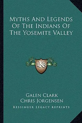 A Yosemite-völgy indiánjainak mítoszai és legendái - Myths And Legends Of The Indians Of The Yosemite Valley