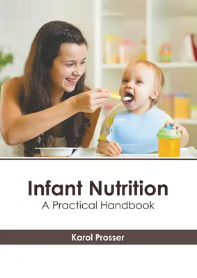 Csecsemőtáplálás: Gyakorlati kézikönyv - Infant Nutrition: A Practical Handbook