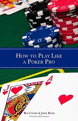 Hogyan játsszunk úgy, mint egy pókerprofi - How to Play Like a Poker Pro