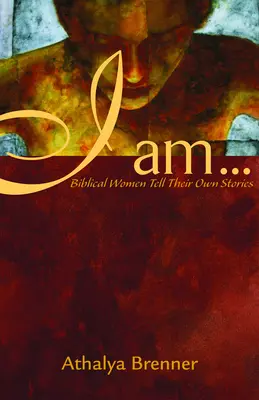 Én vagyok...: Bibliai nők mesélik el saját történeteiket - I Am...: Biblical Women Tell Their Own Stories