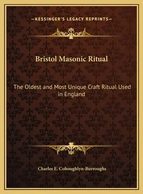 Bristoli szabadkőműves rituálé: A legrégebbi és legkülönlegesebb Angliában használt kézműves rituálé - Bristol Masonic Ritual: The Oldest and Most Unique Craft Ritual Used in England