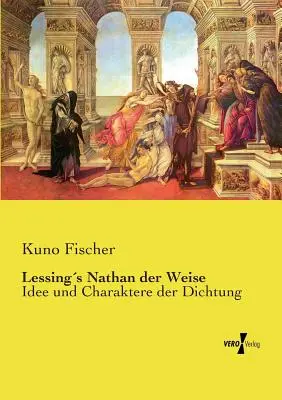 Lessings Nathan der Weise: Idee und Charaktere der Dichtung (Lessings Nathan der Weise: Idee und Charaktere der Dichtung) - Lessings Nathan der Weise: Idee und Charaktere der Dichtung