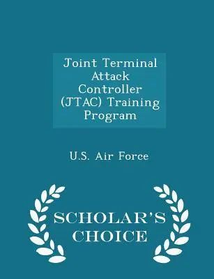 Közös termináltámadás-irányító (Jtac) képzési program - Scholar's Choice Edition - Joint Terminal Attack Controller (Jtac) Training Program - Scholar's Choice Edition