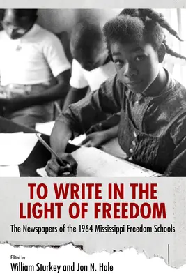 A szabadság fényében írni: Az 1964-es Mississippi Szabadság Iskolák újságjai - To Write in the Light of Freedom: The Newspapers of the 1964 Mississippi Freedom Schools