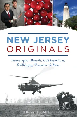 New Jersey-i eredetiek: Technológiai csodák, furcsa találmányok, úttörő karakterek és még sok más - New Jersey Originals: Technological Marvels, Odd Inventions, Trailblazing Characters and More