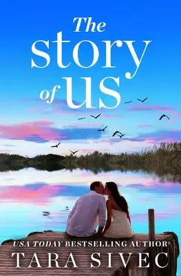 The Story of Us: Egy szívszorító történet, amely elhiteti veled az igaz szerelmet - The Story of Us: A Heart-Wrenching Story That Will Make You Believe in True Love