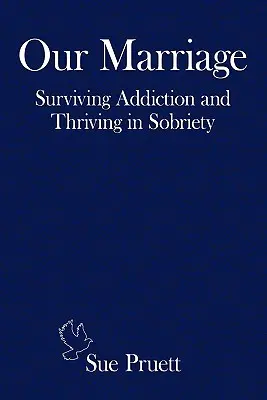 Házasságunk: Túlélni a függőséget és gyarapodni a józanságban - Our Marriage: Surviving Addiction and Thriving in Sobriety