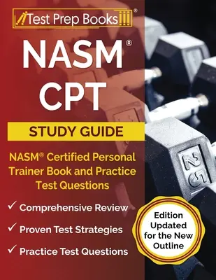 NASM CPT Study Guide 2023-2024: NASM Certified Personal Trainer Book and Practice Test Questions [Edition Updated for the New Outline]