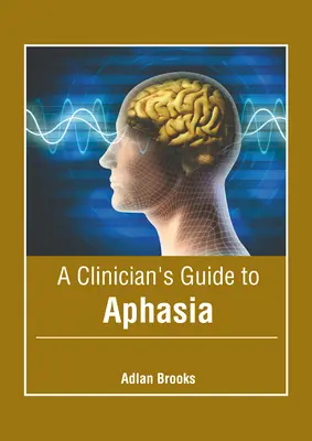 A klinikus útmutatója az afáziához - A Clinician's Guide to Aphasia