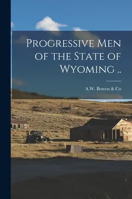 Wyoming állam progresszív emberei ... - Progressive Men of the State of Wyoming ..