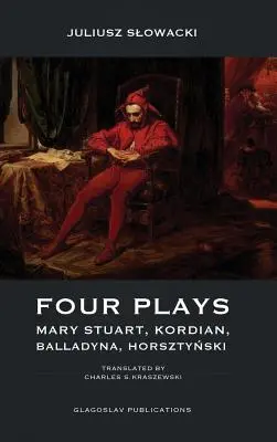 Négy színdarab: Mary Stuart, Kordian, Balladyna, Horsztyński - Four Plays: Mary Stuart, Kordian, Balladyna, Horsztyński