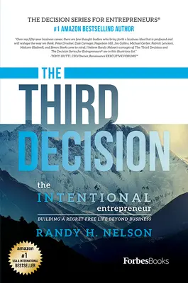 A harmadik döntés: A szándékos vállalkozó, a bűntudatmentes élet kiépítése az üzleti életen túl is - The Third Decision: The Intentional Entrepreneur, Building a Regret-Free Life Beyond Business