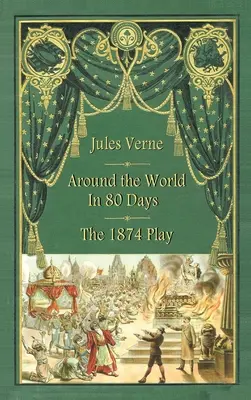 80 nap alatt a Föld körül - Az 1874-es színdarab (kemény kötés) - Around the World in 80 Days - The 1874 Play (hardback)