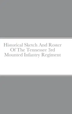 A Tennessee 3. lovas gyalogezred történeti vázlata és névsora - Historical Sketch And Roster Of The Tennessee 3rd Mounted Infantry Regiment