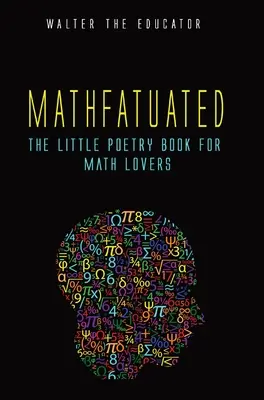 Mathfatuated: A kis verseskönyv a matematika szerelmeseinek - Mathfatuated: The Little Poetry Book for Math Lovers