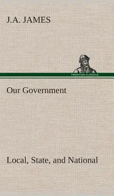 Kormányunk: Helyi, állami és nemzeti kormányzat: Idaho kiadás - Our Government: Local, State, and National: Idaho Edition