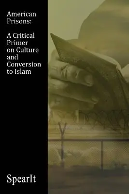 Amerikai börtönök: Kritikai alapmű a kultúráról és az iszlámra való áttérésről - American Prisons: A Critical Primer on Culture and Conversion to Islam