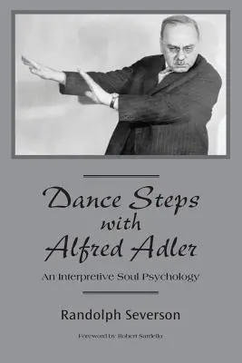 Tánclépések Alfred Adlerrel: Egy értelmező lélekpszichológia - Dance Steps with Alfred Adler: An Interpretive Soul Psychology