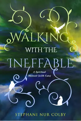 Séta a kimondhatatlanokkal: Spirituális emlékirat (macskákkal) - Walking with the Ineffable: A Spiritual Memoir (with Cats)