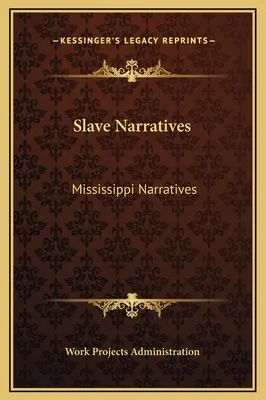 Slave Narratives (Rabszolga elbeszélések): Mississippi Narratives - Slave Narratives: Mississippi Narratives