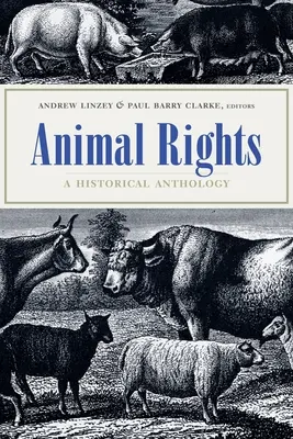 Állati jogok: Történelmi antológia - Animal Rights: A Historical Anthology