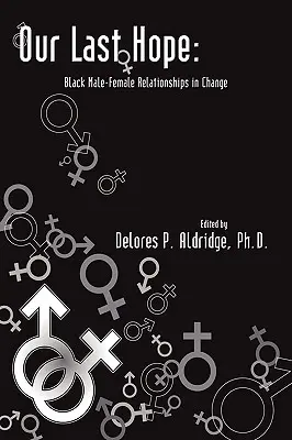 Utolsó reményünk: Fekete férfi-női kapcsolatok a változásban - Our Last Hope: Black Male-Female Relationships in Change